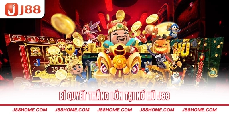 Bí quyết thắng lớn tại nổ hũ J88