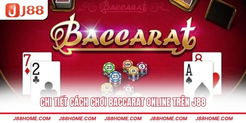 Chi tiết cách chơi Baccarat Online trên J88