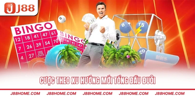 Cược theo xu hướng mới tổng đầu đuôi