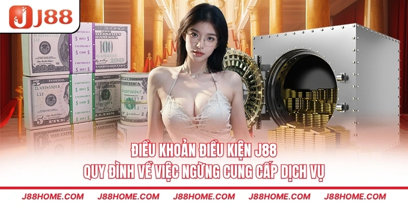Điều khoản điều kiện J88 quy định về việc ngừng cung cấp dịch vụ
