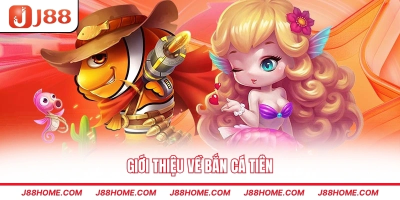 Giới thiệu về bắn cá tiên
