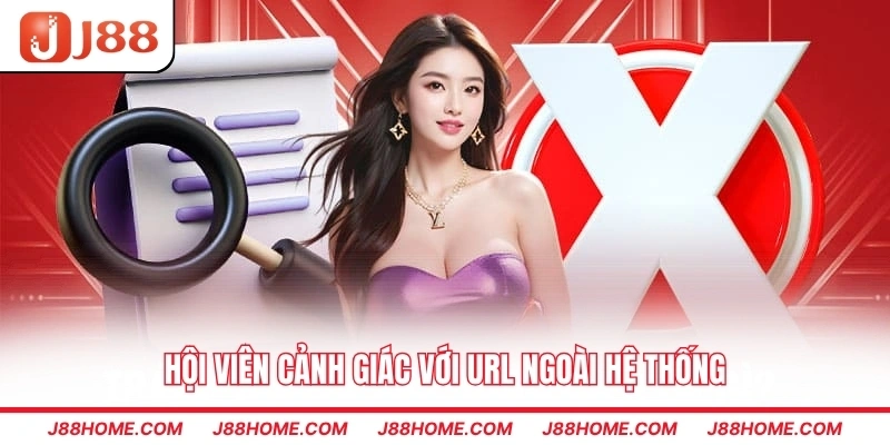 Hội viên cảnh giác với URL ngoài hệ thống