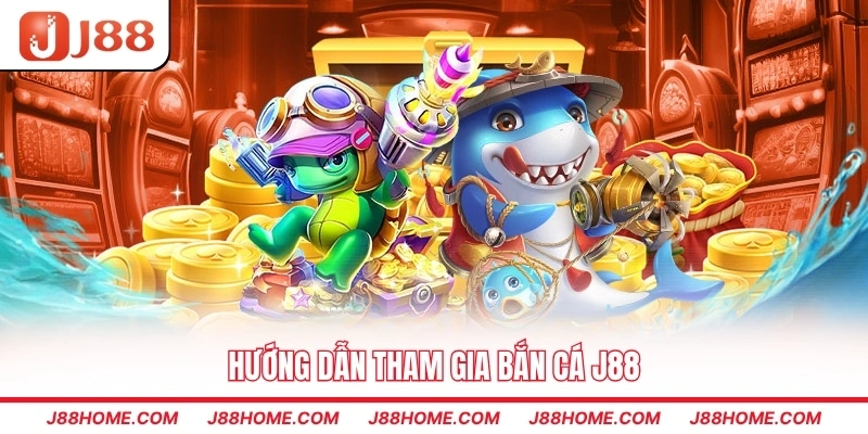 Hướng dẫn tham gia bắn cá J88