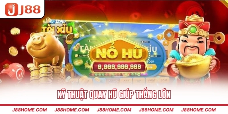 Kỹ thuật quay nổ hũ giúp thắng lớn