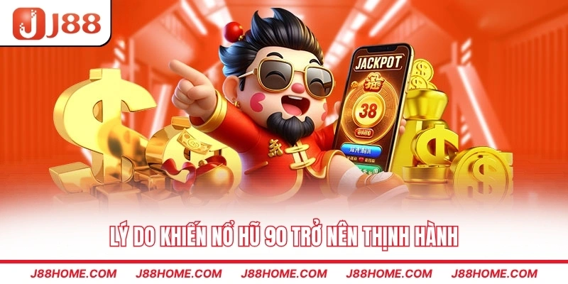 Lý do khiến nổ hũ 90 trở nên thịnh hành