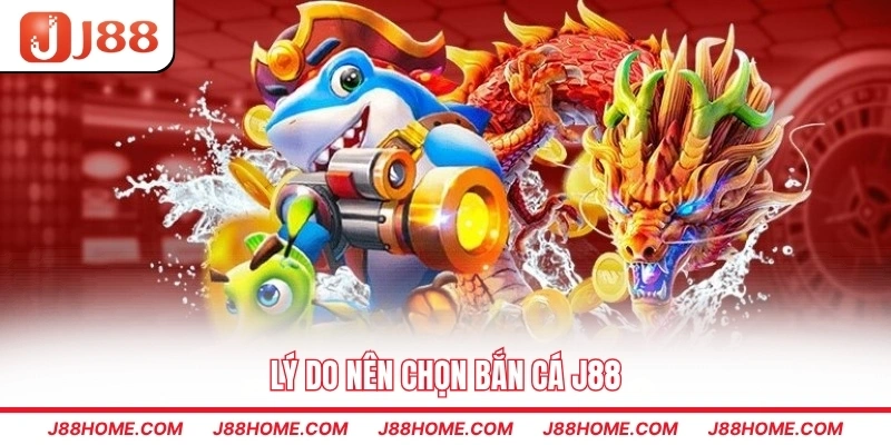 Lý do nên chọn bắn cá J88