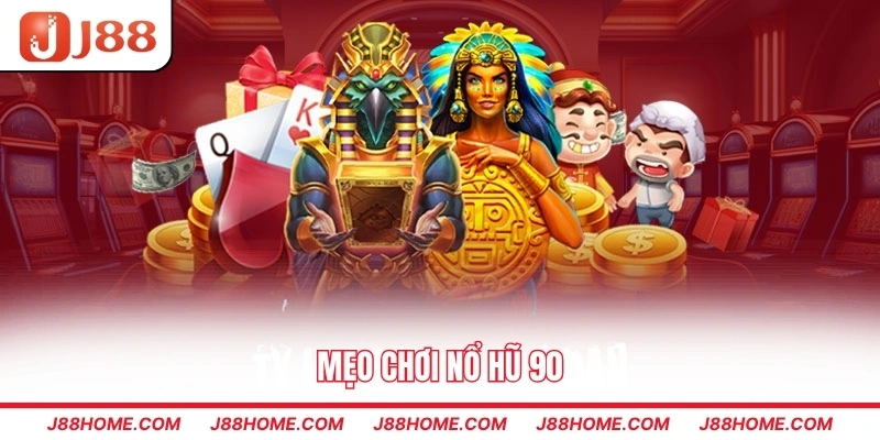 Mẹo chơi nổ hũ 90