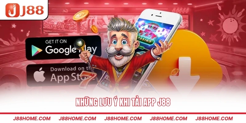Những lưu ý khi tải app J88