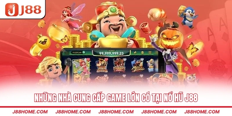 Những nhà cung cấp game lớn có tại nổ hũ J88