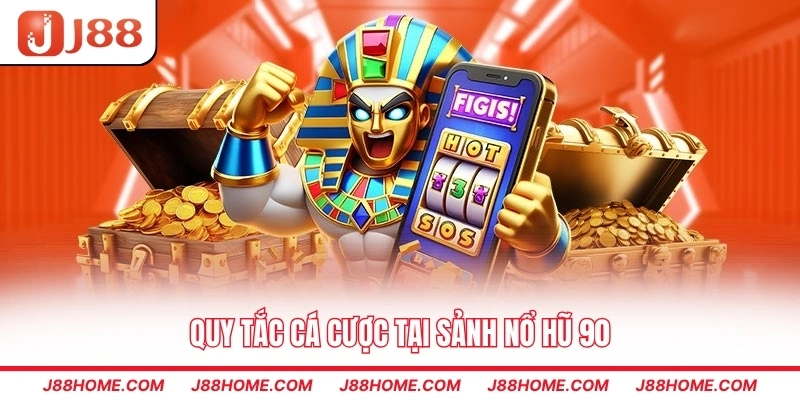 Quy tắc cá cược tại sảnh nổ hũ 90