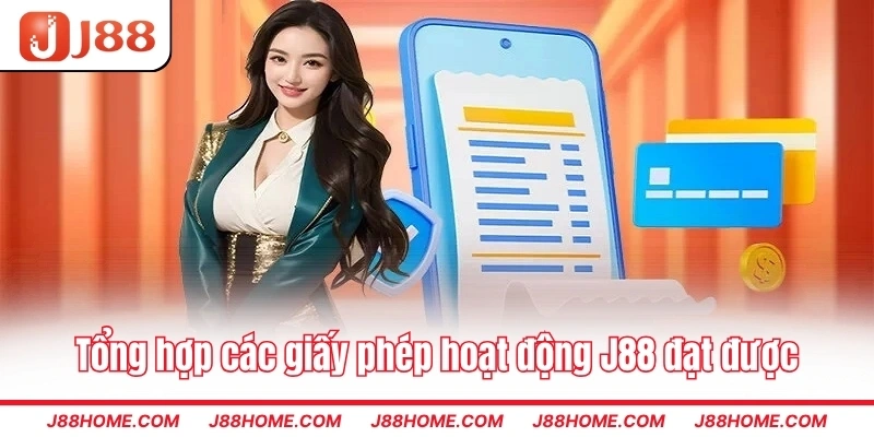 Tổng hợp các giấy phép hoạt động J88 đạt được