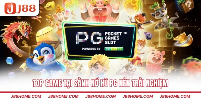 Top game tại sảnh nổ hũ PG nên trải nghiệm
