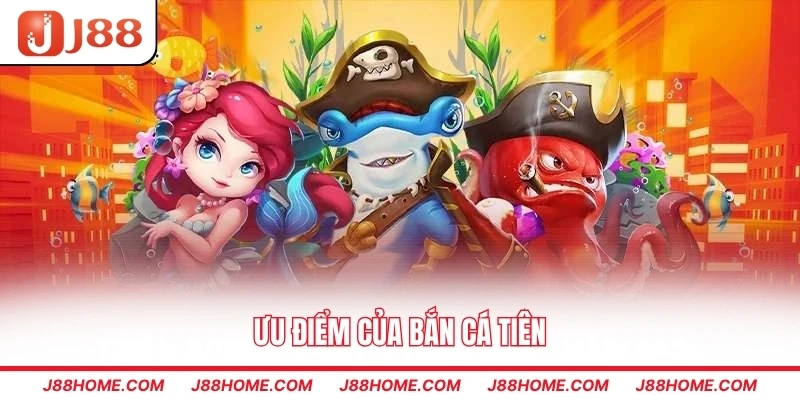 Ưu điểm của bắn cá tiên