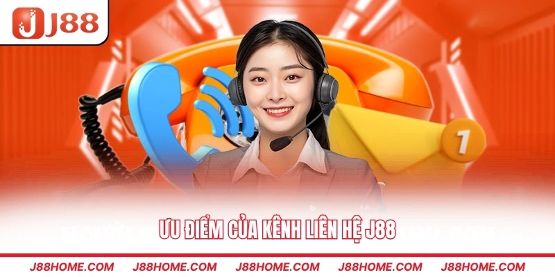 Ưu điểm của kênh liên hệ J88