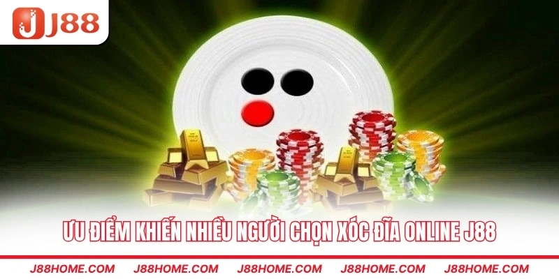 Ưu điểm khiến nhiều người chọn xóc đĩa online J88