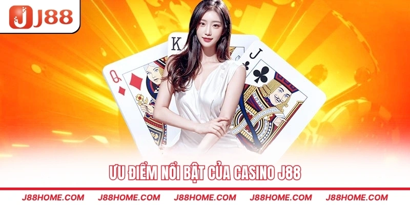 Ưu điểm nổi bật của casino J88