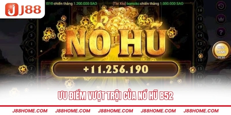 Ưu điểm vượt trội của nổ hũ B52